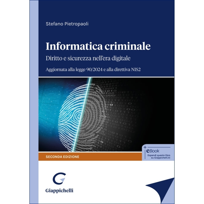 Informatica criminale Diritto e sicurezza nell’era digitale. Aggiornata alla legge 90/2024 e alla direttiva NIS2 - Pietropaoli Stefano