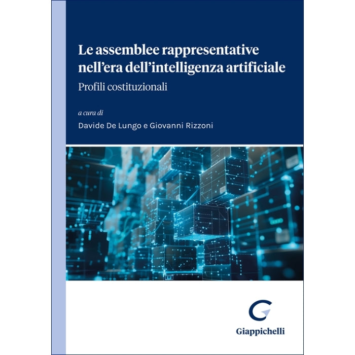 Le assemblee rappresentative nell'era dell'intelligenza artificiale Profili costituzionali Curatori De Lungo Davide, Rizzoni Giovanni