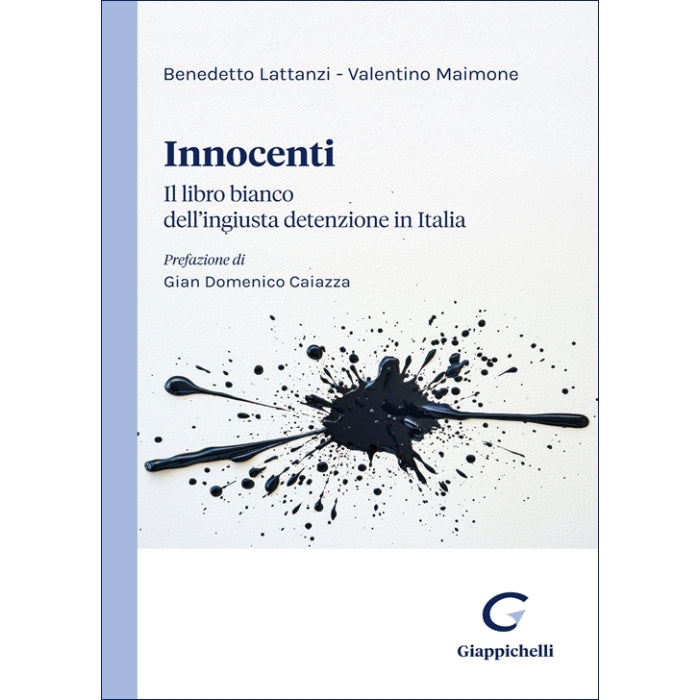 Innocenti Il libro bianco dell’ingiusta detenzione in Italia - Lattanzi Benedetto, Maimone Valentino