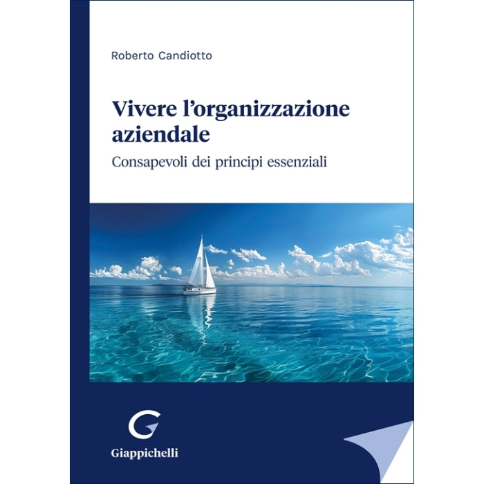Vivere l'organizzazione aziendale Consapevoli dei principi essenziali Autori Candiotto Roberto