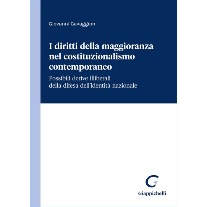I diritti della maggioranza nel costituzionalismo contemporaneo Possibili derive illiberali della difesa dell'identità nazionale Autori Cavaggion Giovanni