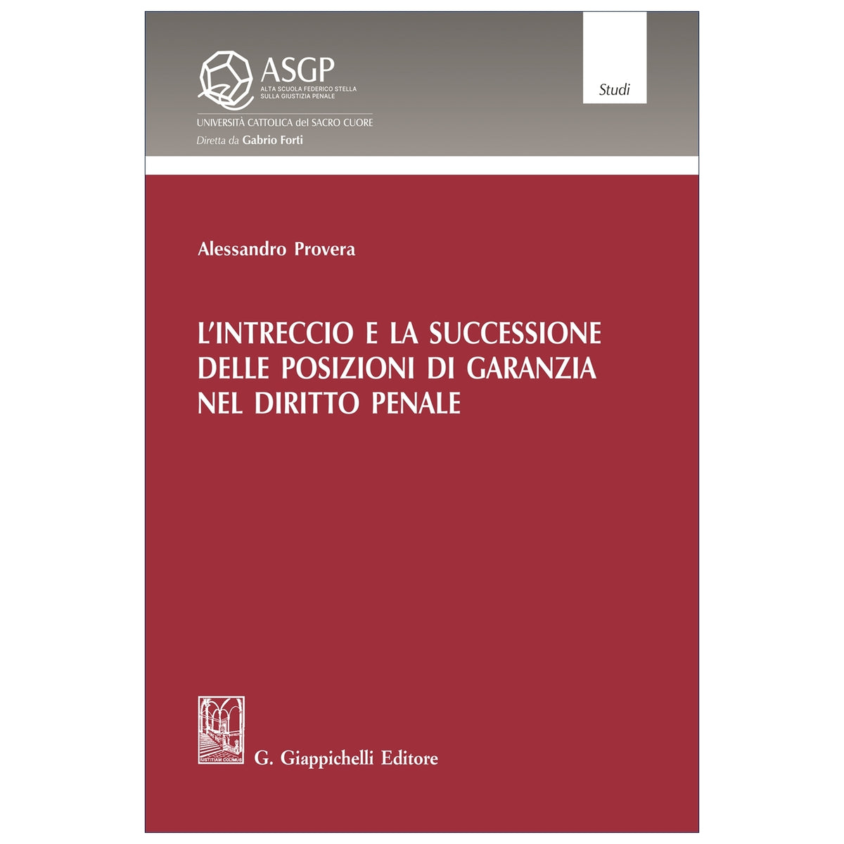 L'intreccio e la successione delle posizioni di garanzia nel diritto penale Autori Provera Alessandro