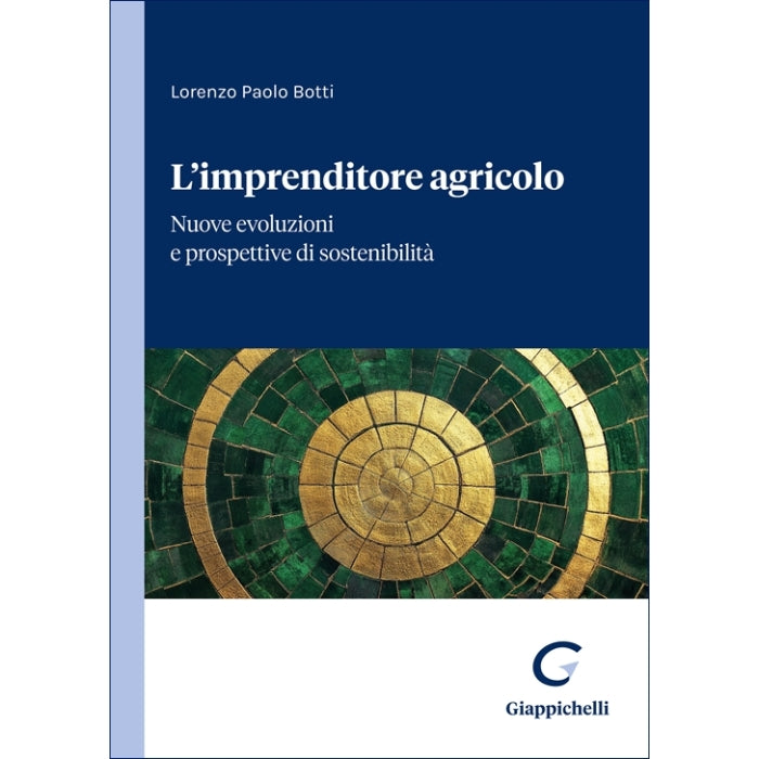 L'imprenditore agricolo Nuove evoluzioni e prospettive di sostenibilità Autori Botti Lorenzo Paolo