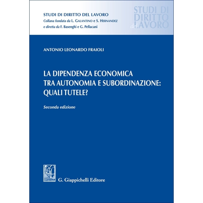 La dipendenza economica tra autonomia e subordinazione: quali tutele? - Fraioli Antonio Leonardo
