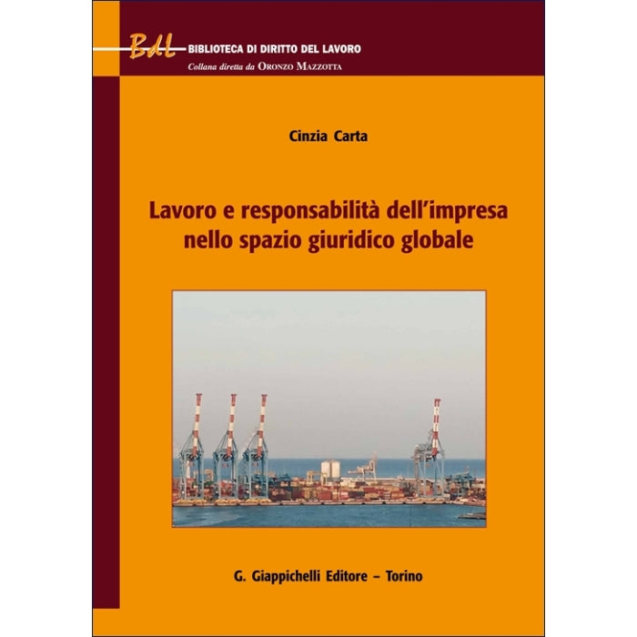Lavoro e responsabilità dell'impresa nello spazio giuridico globale - Carta Cinzia