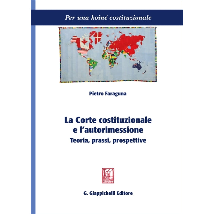 La Corte costituzionale e l'autorimessione Teoria, prassi, prospettive - Faraguna Pietro
