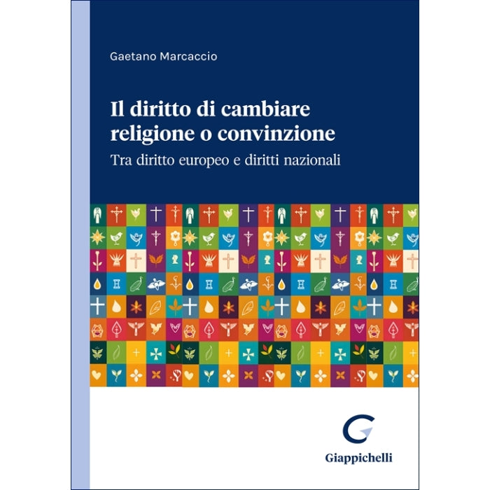 Il diritto di cambiare religione o convinzione Tra diritto europeo e diritti nazionali Autori Marcaccio Gaetano