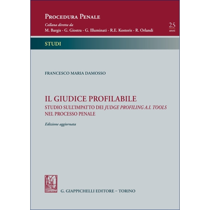 Il giudice profilabile Studio sull’impatto dei judge profiling a.i. tools nel processo penale - Damosso Francesco Maria