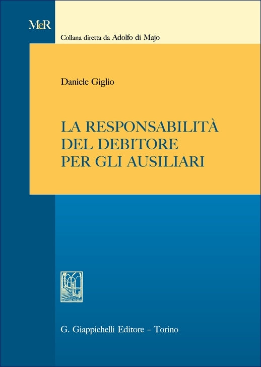 La responsabilità del debitore per gli ausiliari - Giglio Daniele