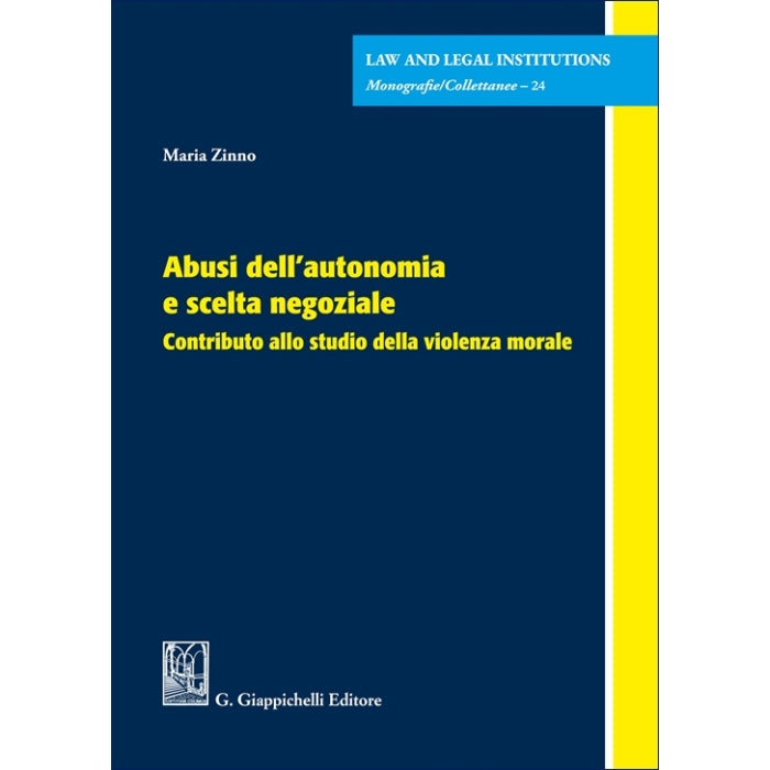 Abusi dell’autonomia e scelta negoziale Contributo allo studio della violenza morale - Zinno Maria