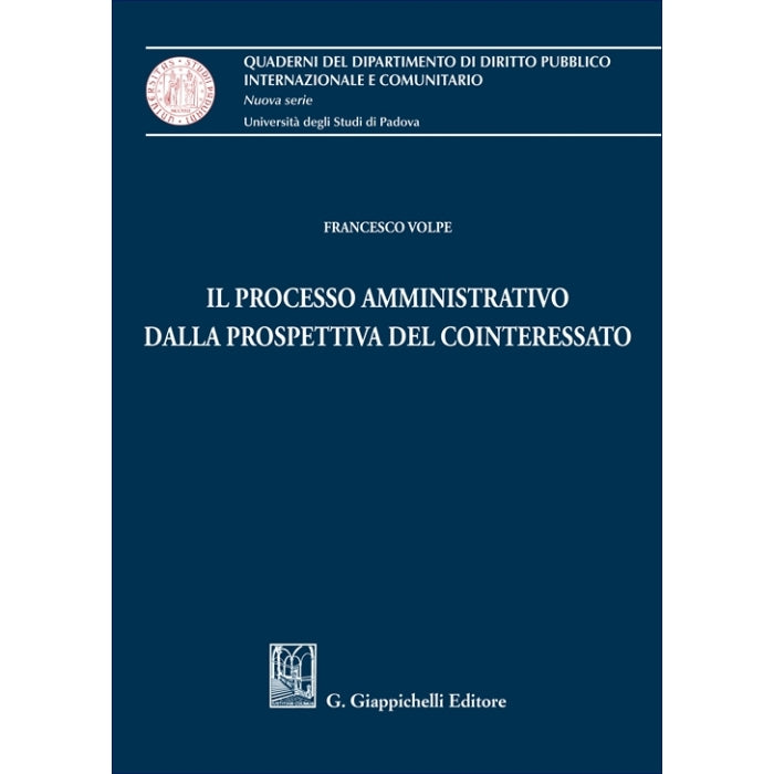 Il processo amministrativo dalla prospettiva del cointeressato - Volpe Francesco