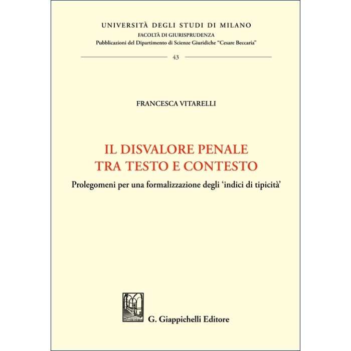 Il disvalore penale tra testo e contesto Prolegomeni per una formalizzazione degli ‘indici di tipicità’ - Vitarelli Francesca