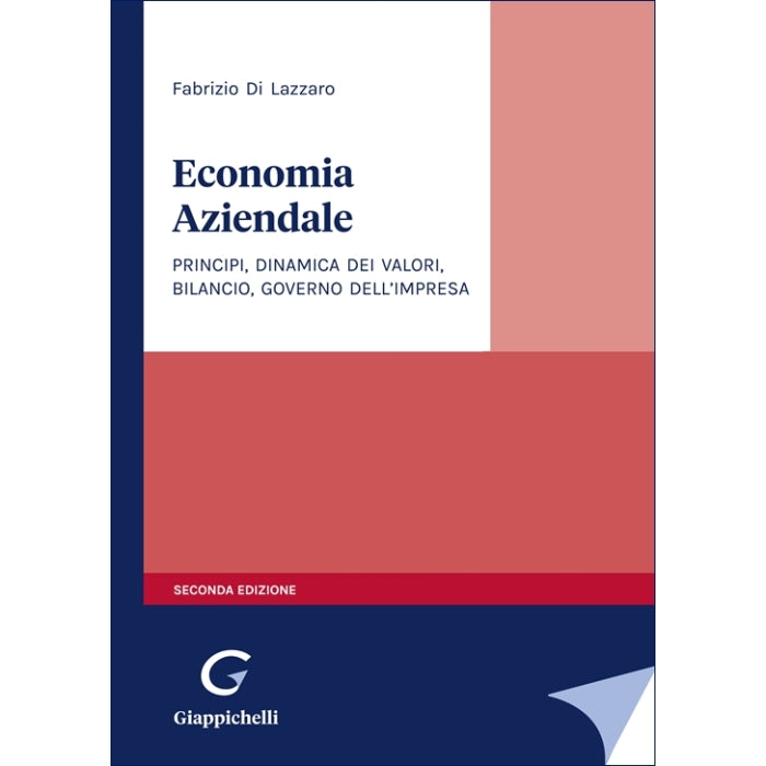 Economia aziendale Principi, dinamica dei valori, bilancio, governo dell’impresa Autori Di Lazzaro Fabrizio