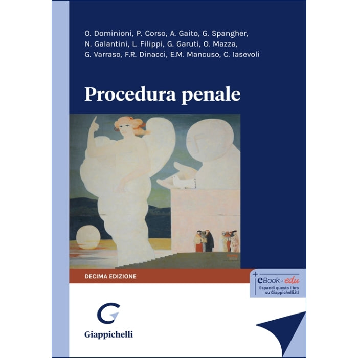 Procedura penale (10°ED.) 2025 - Corso Pier Maria, Dinacci Filippo, Dominioni Oreste, Filippi Leonardo, Gaito Alfredo, Galantini Maria Novella, Garuti Giulio, Iasevoli Clelia, Mancuso Enrico Maria, Mazza Oliviero, Spangher Giorgio, Varraso Gianluca
