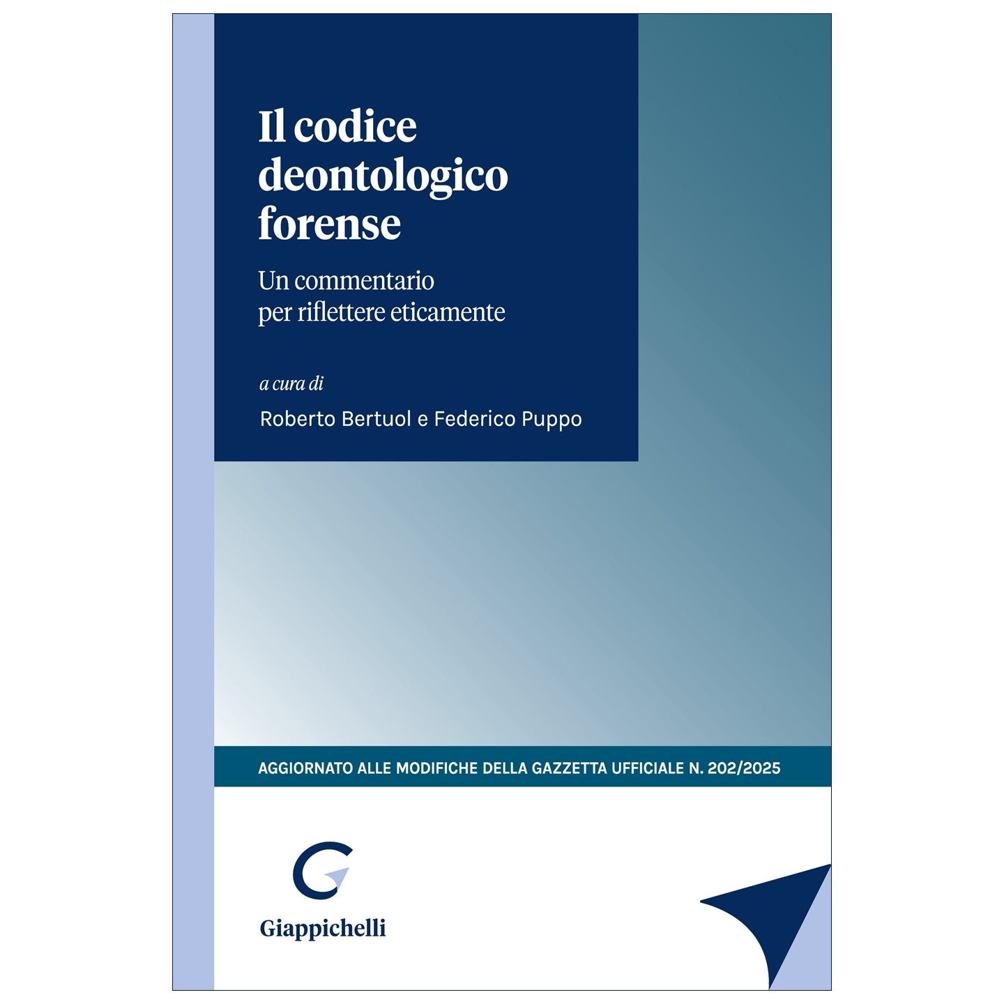 Il codice deontologico forense Un commentario per riflettere eticamente Curatori Bertuol Roberto, Puppo Federico