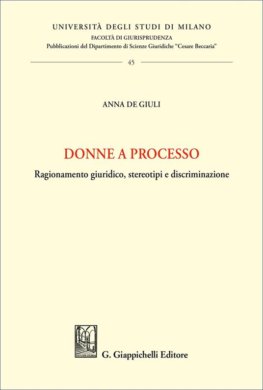 Donne a processo. Ragionamento giuridico, stereotipi e discriminazione - Anna De Giuli