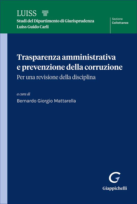 Trasparenza amministrativa e prevenzione della corruzione. Per una revisione della disciplina - Bernardo Giorgio Mattarella
