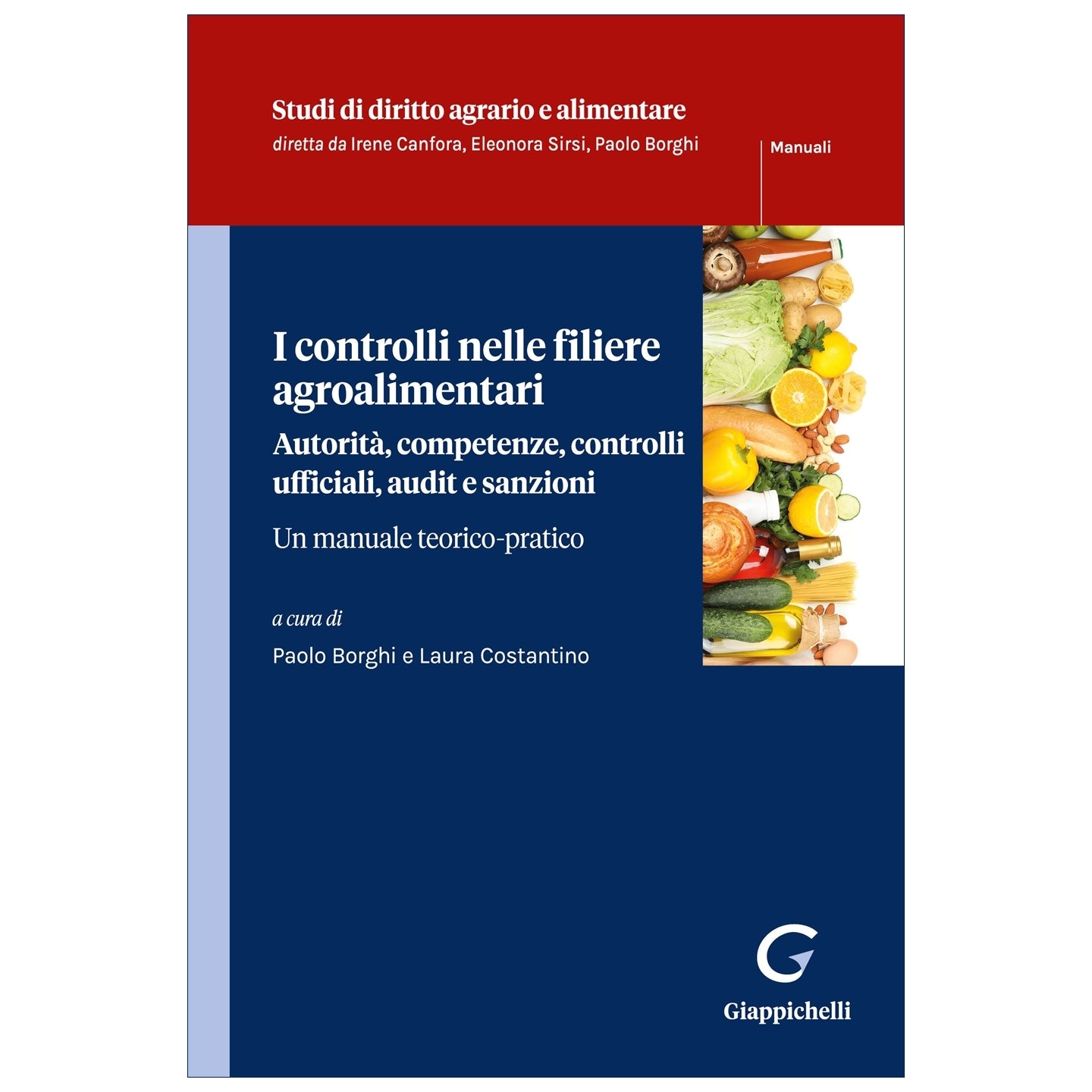 I controlli nelle filiere agroalimentari. Autorità, competenze, controlli ufficiali, audit e sanzioni Un manuale teorico-pratico - Borghi Paolo, Costantino Laura