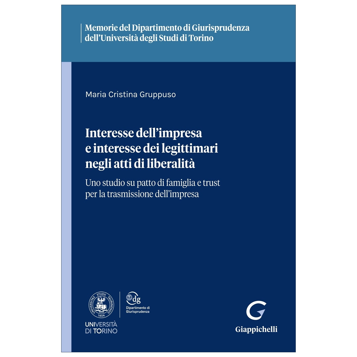Interesse dell'impresa e interesse dei legittimari negli atti di liberalità Uno studio su patto di famiglia e trust per la trasmissione dell’impresa - Gruppuso Maria Cristina