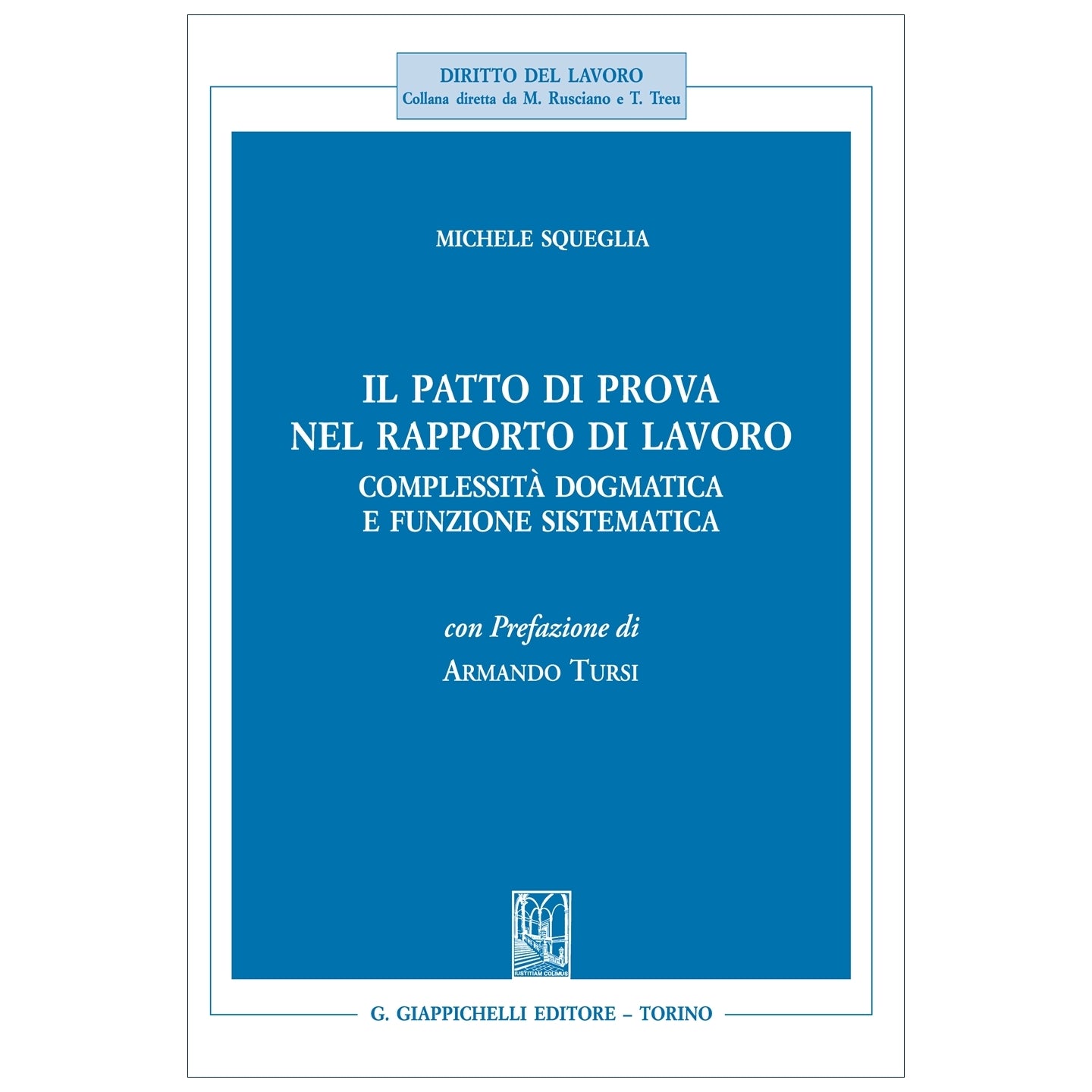 Il patto di prova nel rapporto di lavoro Complessità dogmatica e funzione sistematica - Squeglia Michele