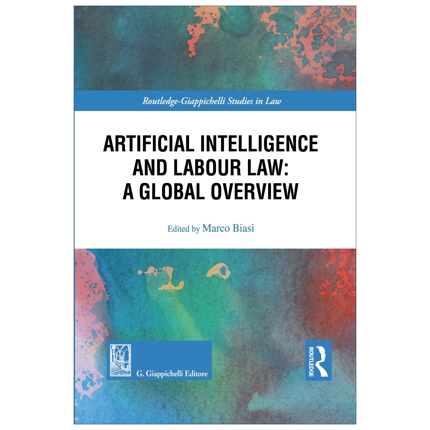 Artificial Intelligence and Labor Law: A Global Overview - Curatore: Biasi Marco