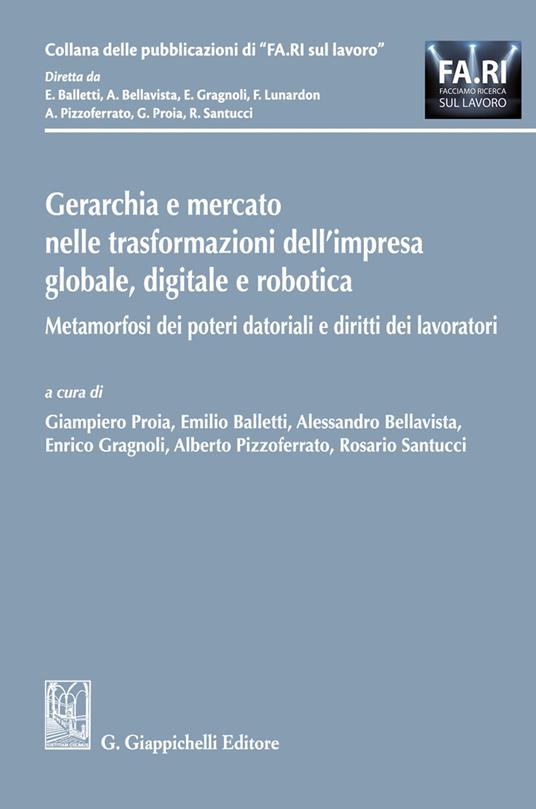 Gerarchia e mercato nelle trasformazioni dell'impresa globale, digitale e robotica. Metamorfosi dei poteri datoriali e diritti dei lavoratori
