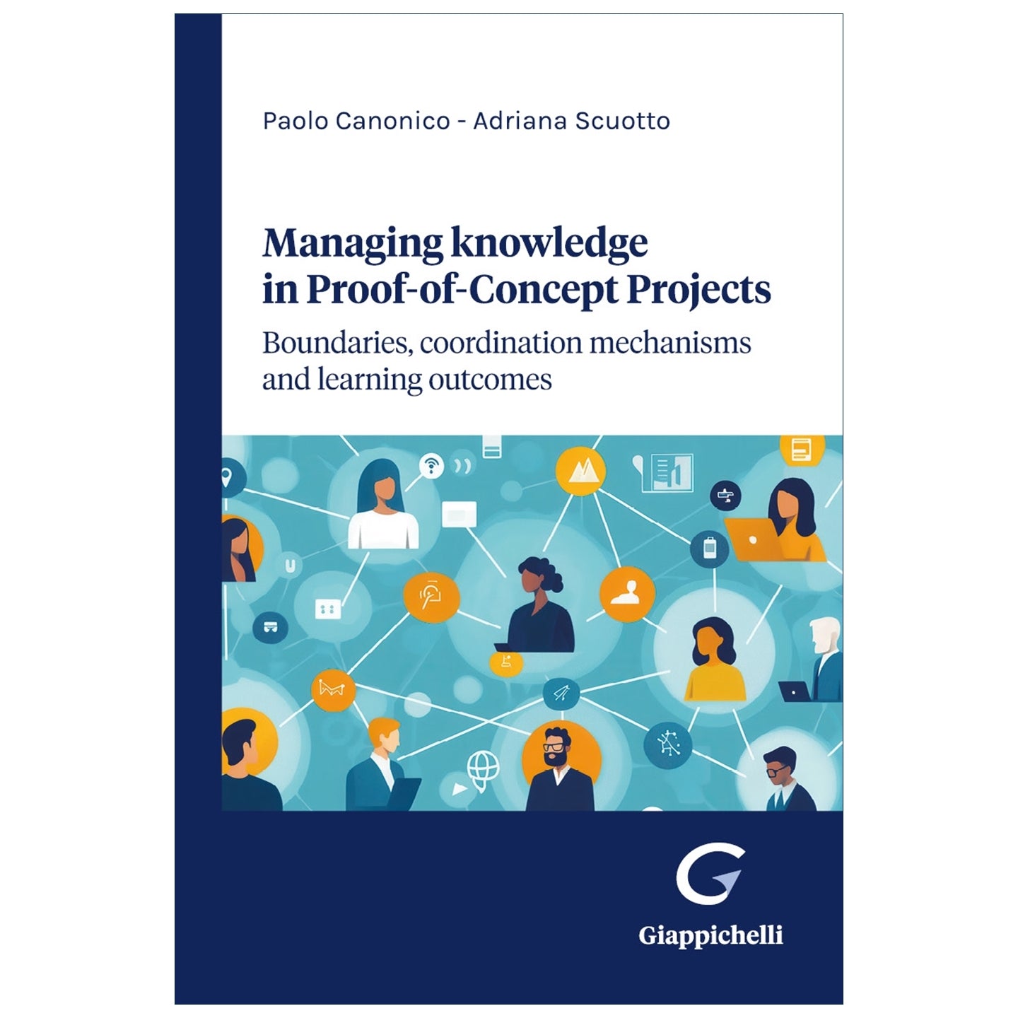 Managing knowledge in Proof-of-Concept Projects Boundaries, coordination mechanisms and learning outcomes Autori Canonico Paolo, Scuotto Adriana