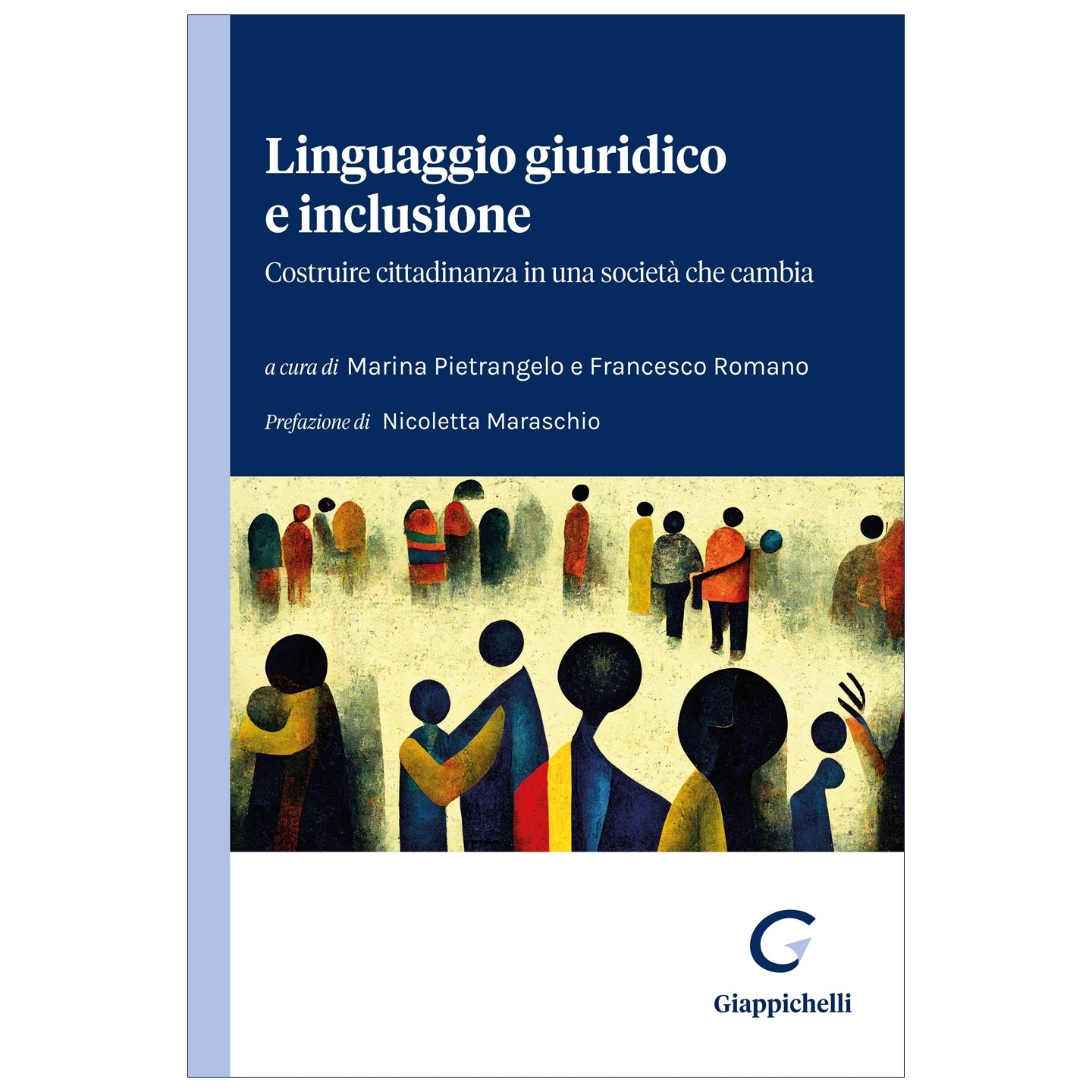 Linguaggio giuridico e inclusione Costruire cittadinanza in una società che cambia. con la prefazione di Nicoletta Maraschio Curatori Pietrangelo Marina, Romano Francesco