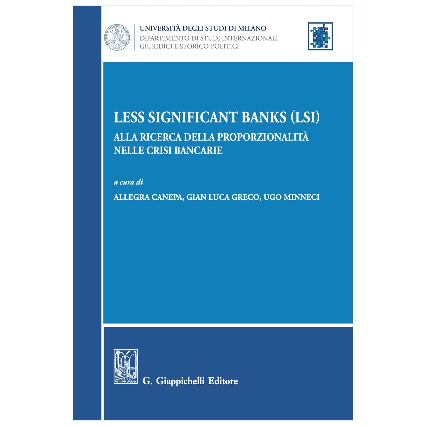 Less Significant Banks (LSI) Alla ricerca della proporzionalità nelle crisi bancarie Curatori Canepa Allegra, Greco Gian Luca, Minneci Ugo