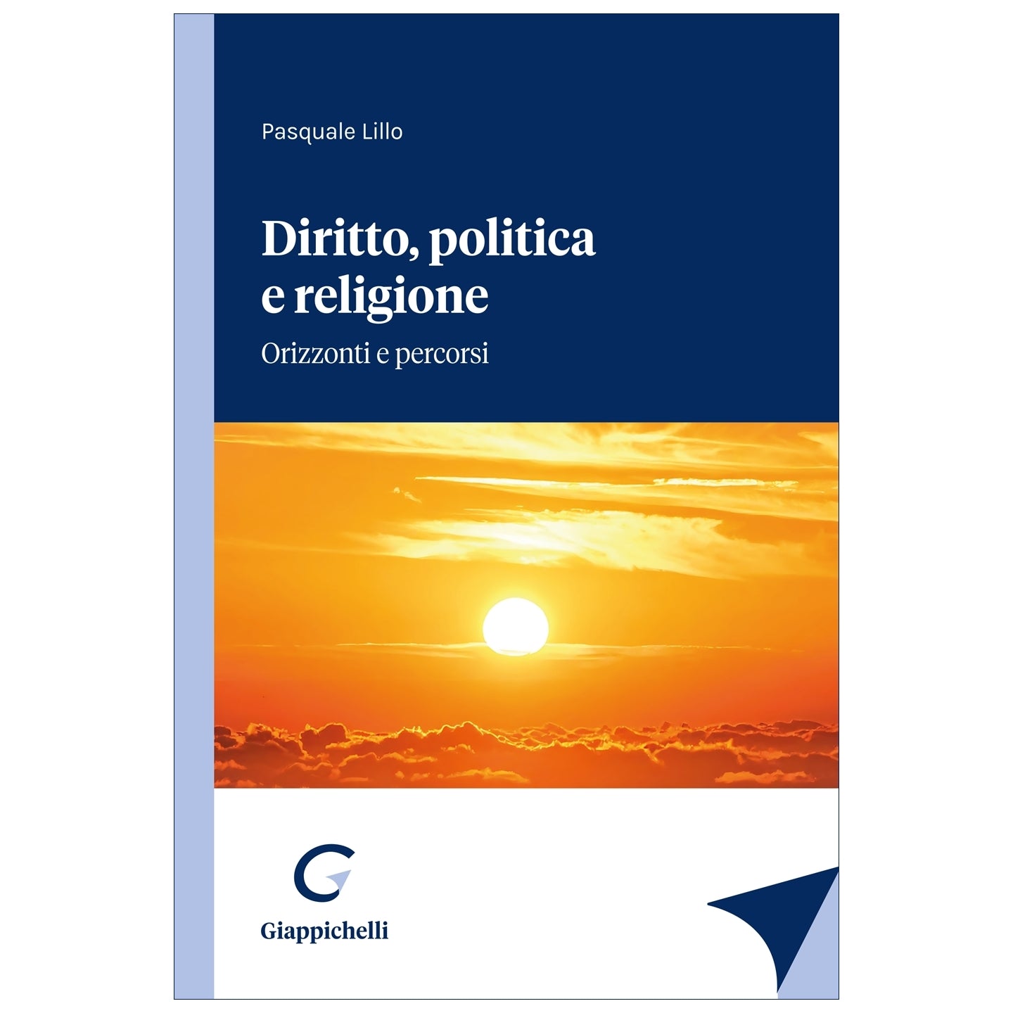 Diritto politica e religione. Orizzonti e percorsi - Lillo Pasquale