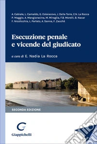 Esecuzione penale e vicende del giudicato (2°ED. 2026) - Cabiale, Camaldo , Colaiacovo, Della Torre, La Rocca, Maggio, Mangiaracina, Miraglia, Morelli, Nacar, Nicolicchia, Parlato, Sanna, Zacchè