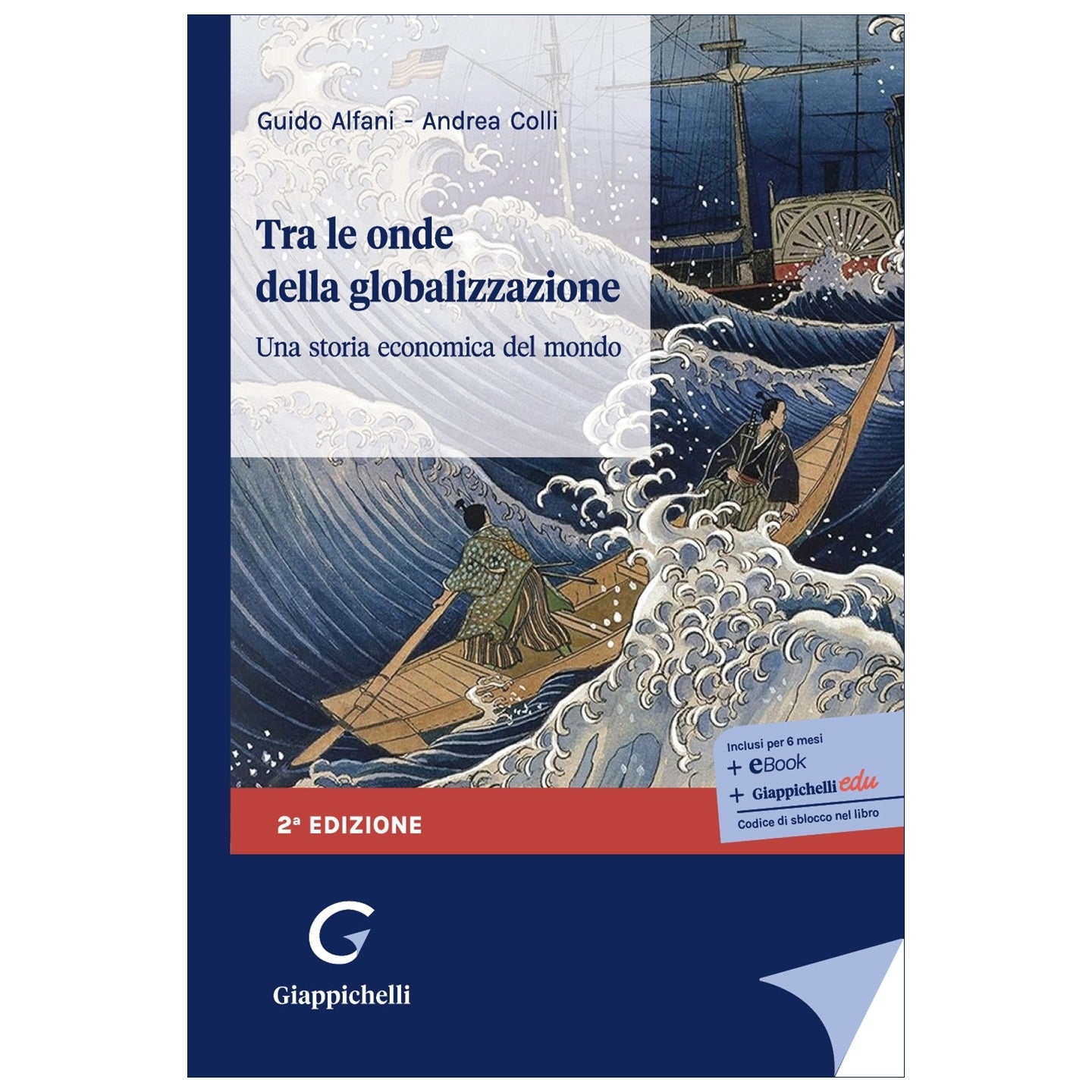 Tra le onde della globalizzazione Una storia economica del mondo Autori Alfani Guido, Colli Andrea