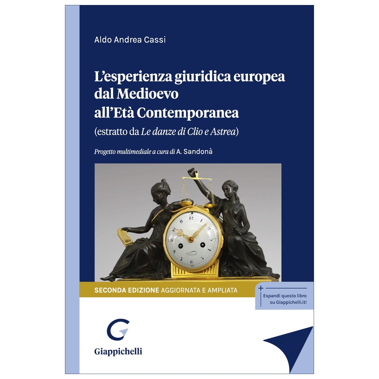 L’esperienza giuridica europea dal Medioevo all’Età Contemporanea (estratto da Le danze di Clio e Astrea) Autori Cassi Aldo Andrea