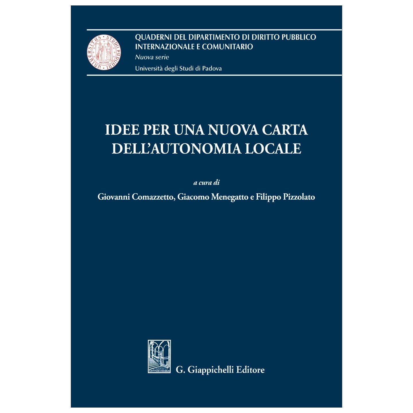 Idee per una nuova Carta dell'autonomia locale Curatori Comazzetto Giovanni, Menegatto Giacomo, Pizzolato Filippo