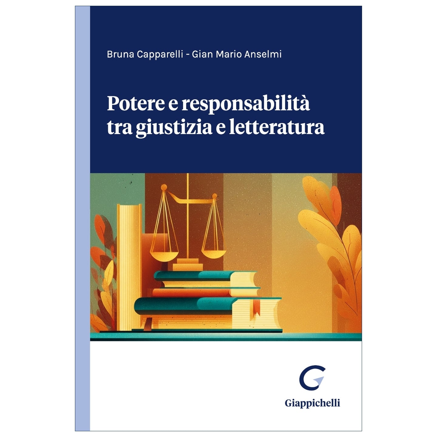Potere e responsabilità tra giustizia e letteratura - Anselmi Gian Mario, Capparelli Bruna