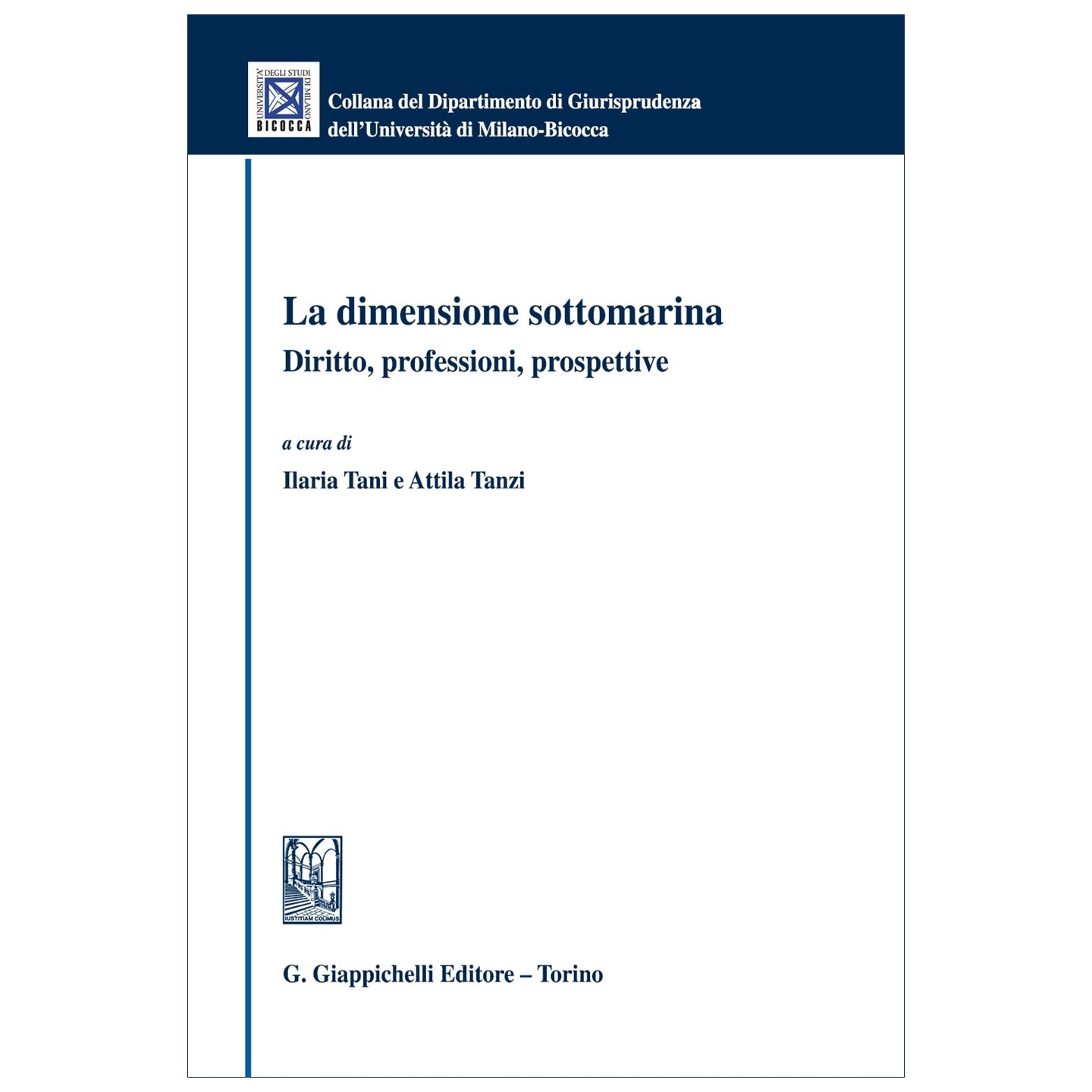 La dimensione sottomarina Diritto, professioni, prospettive Curatori Tani Ilaria, Tanzi Attila Massimiliano Enrico