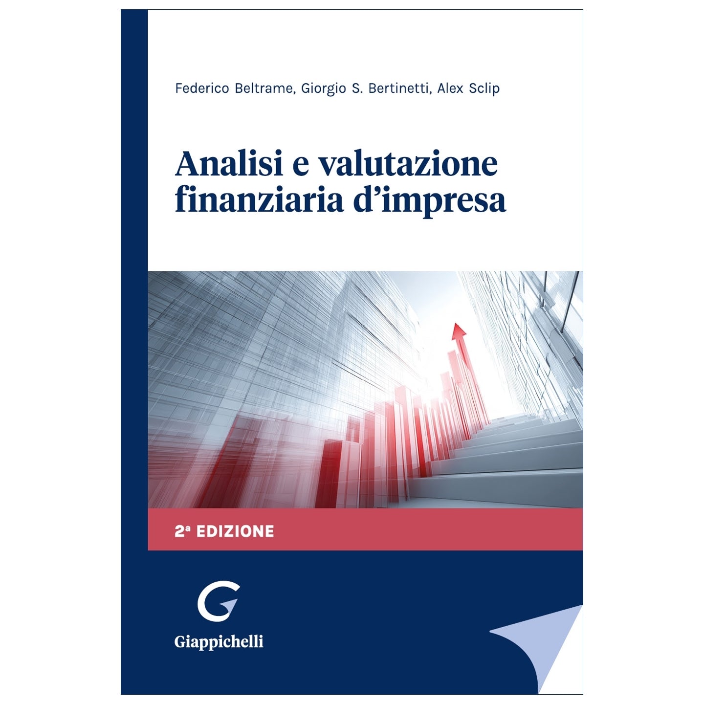 Analisi e valutazione finanziaria d'impresa Autori Beltrame Federico, Bertinetti Giorgio, Sclip Alex
