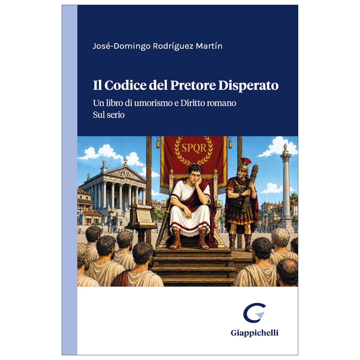 Il Codice del Pretore Disperato Un libro di umorismo e Diritto romano. Sul serio Autori Rodriguez Martin Jose'-domingo,gagliardi Lorenzo