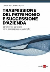 LA TRASMISSIONE DEL PATRIMONIO E SUCCESSIONE D'AZIENDA. Strumenti e soluzioni per il passaggio generazionale - De Rosa