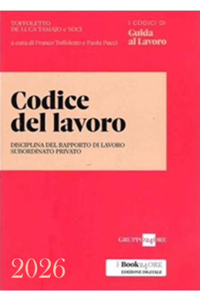 CODICE DEL LAVORO 2026. Disciplina del rapporto di lavoro subordinato privato - Pucci Paola, Toffoletto Franco