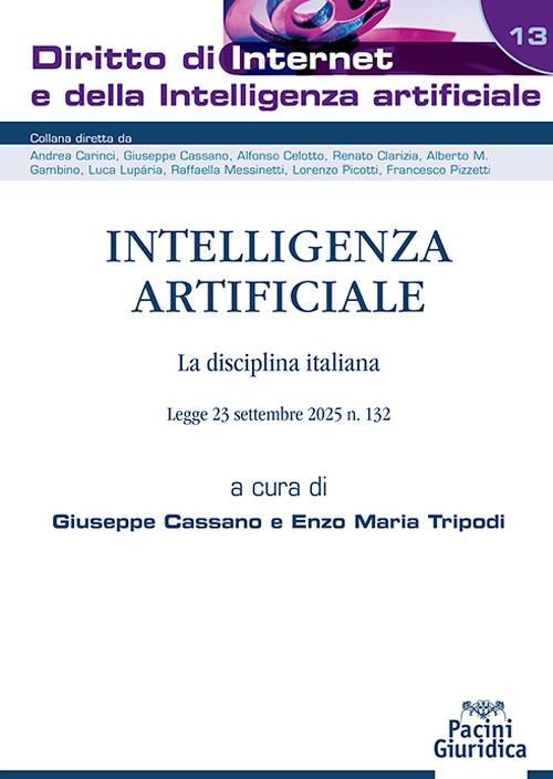 Intelligenza artificiale. La disciplina italiana. Legge 23 settembre 2025 n. 132 - Giuseppe Cassano , Enzo Maria Tripodi