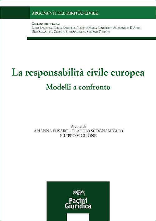 La responsabilità civile europea. Modelli a confronto - Arianna Fusaro, Claudio Scognamiglio, Filippo Viglione