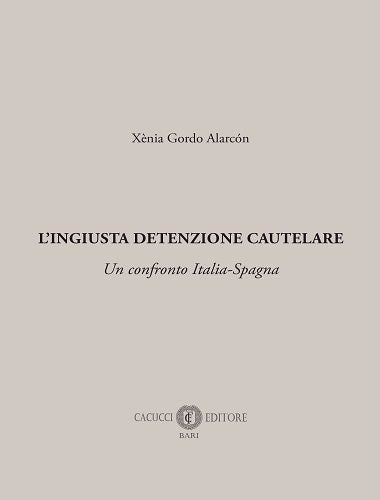 L'ingiusta detenzione cautelare. Un confronto Italia-Spagna - Gordo Alarcon