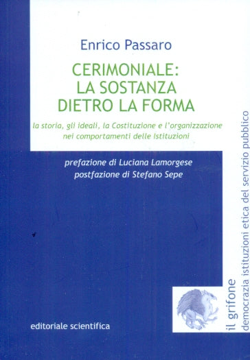 Cerimoniale: la sostanza dietro la forma. La storia, gli ideali, la Costituzione e l'organizzazione nei comportamenti delle Istituzioni- PASSARO
