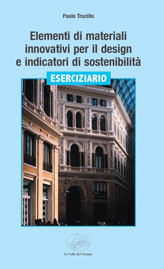 Elementi di materiali innovativi per il design e indicatori di sostenibilità. Eserciziario - Paolo Trucillo