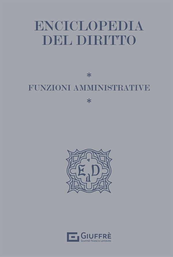 Enciclopedia del Diritto I Tematici Vol. 3 - Funzioni Amministrative (Barbati ...) Giuffrè - 9788828831938
