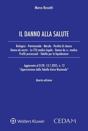 Il danno alla salute. Aggiornato al D.P.R. 13.1.2025, n. 12 "Approvazione della Tabella Unica Nazionale" - Rossetti