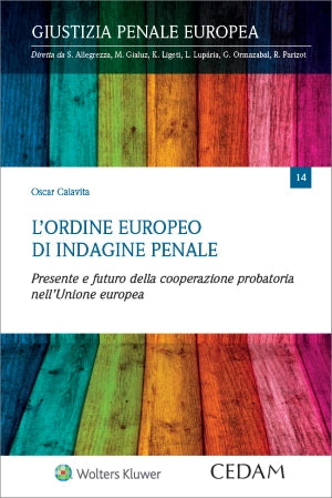 L'ordine europeo di indagine penale. Presente e futuro della cooperazione probatoria nell’Unione europea - Calavita