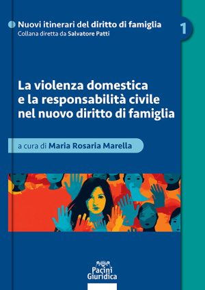 La violenza domestica e la responsabilità civile nel nuovo diritto di famiglia - Maria Rosaria Marella
