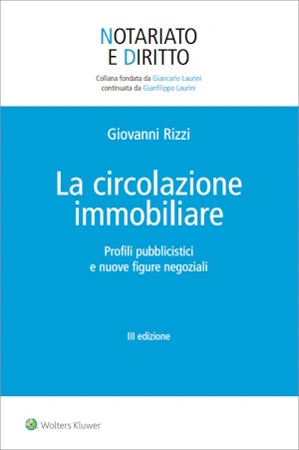 La circolazione immobiliare Profili pubblicistici e nuove figure negoziali - Rizzi Giovanni